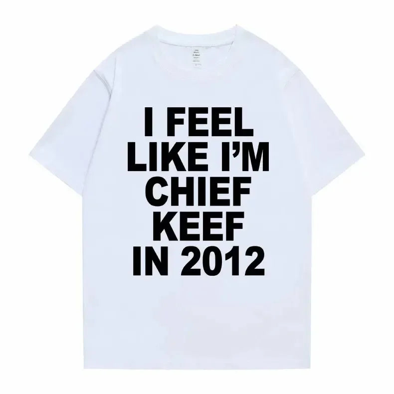 I Feel Like I'm Chief Keef in 2012 T shirt