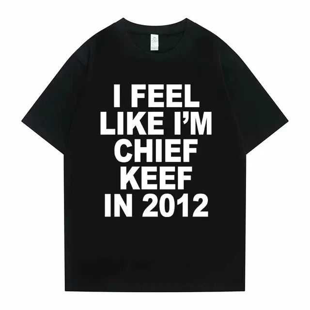 I Feel Like I'm Chief Keef in 2012 T shirt