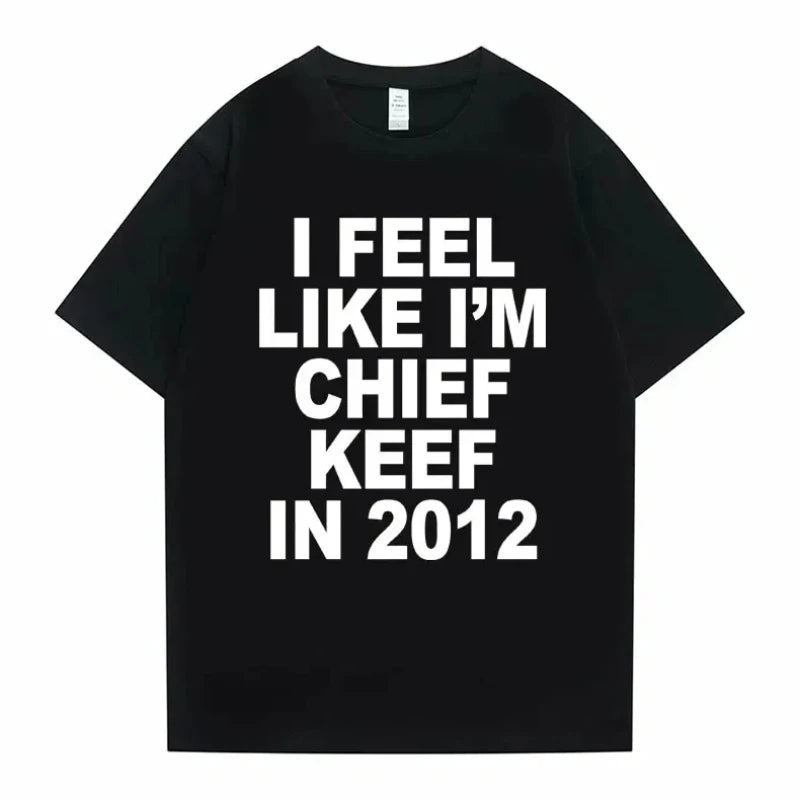 I Feel Like I'm Chief Keef in 2012 T shirt