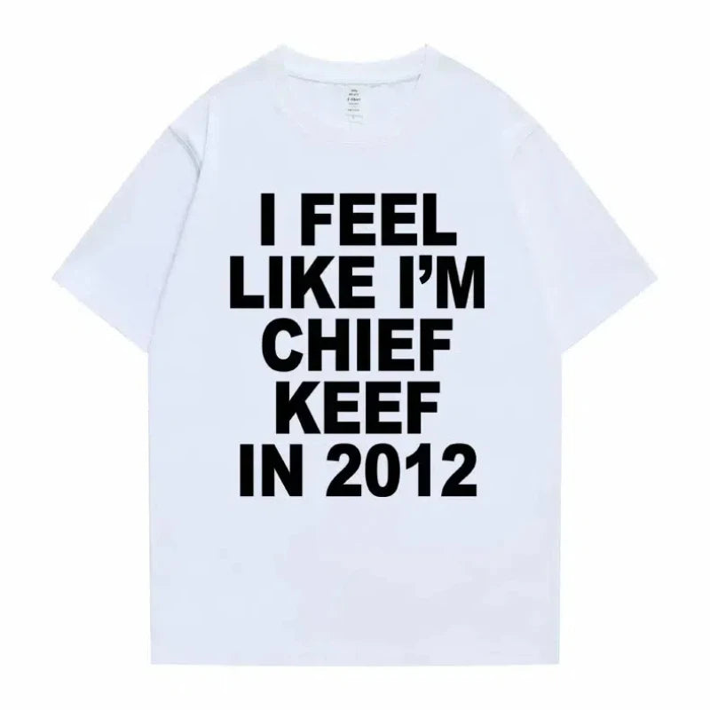 I Feel Like I'm Chief Keef in 2012 T shirt